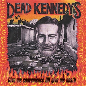 DEAD KENNEDYS - GIVE ME CONVENIENCE OR GIVE ME DEATH 149159