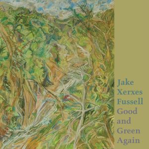 FUSSELL, JAKE XERXES - GOOD AND GREEN AGAIN 149551