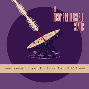 INCOMPREHENSIBLE STATIC, THE - TRANSMITTING LIVE FROM THE FUTURE! (ECO VINYL) 149570