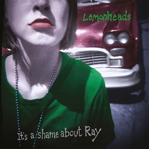 LEMONHEADS, THE - IT'S A SHAME ABOUT RAY (30TH ANNIVERSARY EDITION) 150007
