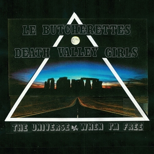 LE BUTCHERETTES / DEATH VALLEY GIRLS - THE UNIVERSE / WHEN I'M FREE 150409
