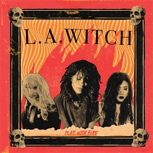 L.A. WITCH - PLAY WITH FIRE 150420