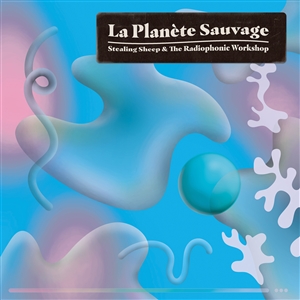 STEALING SHEEP AND THE RADIOPHONIC WORKSHOP - LA PLANèTE SAUVAGE 150566