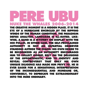 PERE UBU - NUKE THE WHALES 2006-2014 (4LP BOX SET) 150902