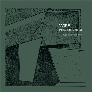 WIRE - NOT ABOUT TO DIE (STUDIO DEMOS 1977-1978) 151201