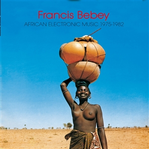 BEBEY, FRANCIS - AFRICAN ELECTRONIC MUSIC 1975-82 151685