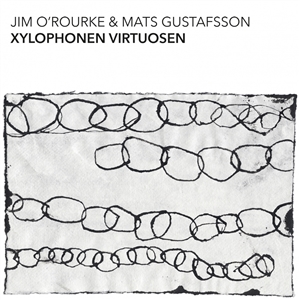O'ROURKE, JIM & GUSTAFSSON, MATS - XYLOPHONEN VIRTUOSEN 151892