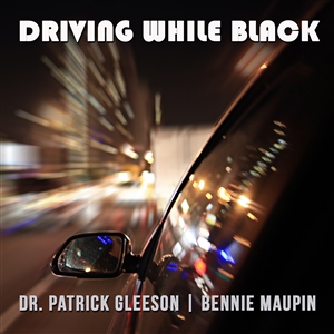 MAUPIN, BENNIE & DR. PATRICK GLEESON - DRIVING WHILE BLACK 152040