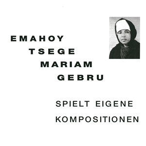 GEBRU, EMAHOY TSEGE MARIAM - SPIELT EIGENE KOMPOSITIONEN 152458