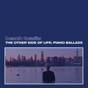 BEACH FOSSILS - THE OTHER SIDE OF LIFE: PIANO BALLADS 152498