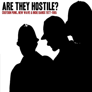 VARIOUS - ARE THEY HOSTILE? CROYDON PUNK, NEW WAVE & INDIE BANDS 153348