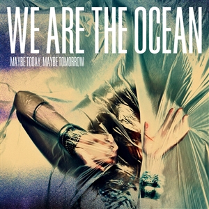 WE ARE THE OCEAN - MAYBE TODAY, MAYBE TOMORROW 153397
