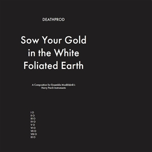 DEATHPROD - SOW YOUR GOLD IN THE WHITE FOLIATED EARTH 153549
