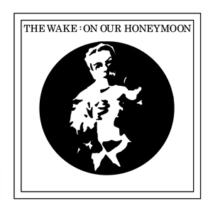 WAKE, THE - ON OUR HONEYMOON 153775