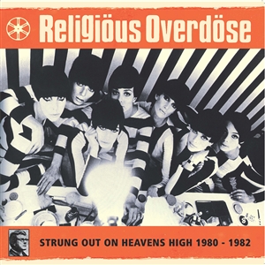 RELIGIOUS OVERDOSE - STRUNG OUT ON HEAVENS HIGH 1980-1982 153862