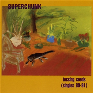 SUPERCHUNK - TOSSING SEEDS (SINGLES 89-91) 154291