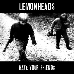 LEMONHEADS - HATE YOUR FRIENDS - BLACK VINYL LP 154299