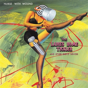 NURSE WITH WOUND - THE LADIES HOME TICKLER ...AND OTHER EXOTIC DEVICES 154536