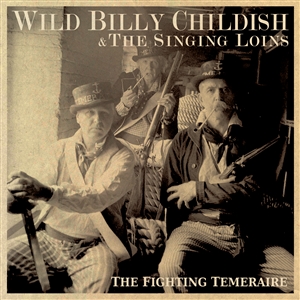 CHILDISH, WILD BILLY & THE SINGING LOINS - THE FIGHTING TEMERAIRE 154578