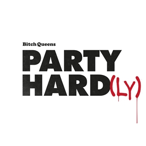 BITCH QUEENS - PARTY HARD(LY) 154649
