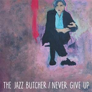 JAZZ BUTCHER, THE - NEVER GIVE UP (GLASS VERSION) 155017