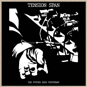 TENSION SPAN - THE FUTURE DIED YESTERDAY 155023