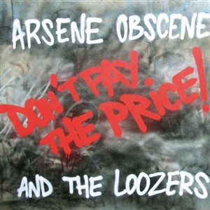 ARSENE OBSCENE & THE LOOZERS - DON'T PAY THE PRICE! 155392