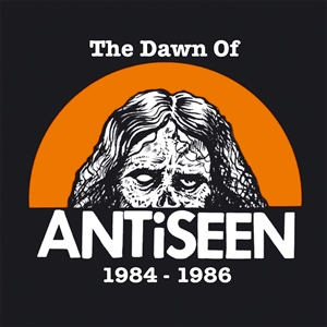 ANTISEEN - THE DAWN OF ANTISEEN 1984-1986 155400
