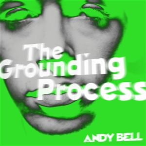 BELL, ANDY - THE GROUNDING PROCESS (CLEAR/GREEN SPLATTER) 155651