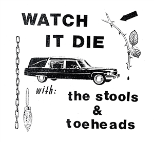 STOOLS, THE/TOEHEADS - WATCH IT DIE 156161