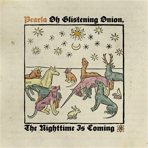 PEARLA - OH GLISTENING ONION, THE NIGHTTIME IS COMING 156165
