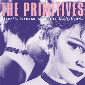PRIMITIVES, THE - DON'T KNOW WHERE TO START 156542