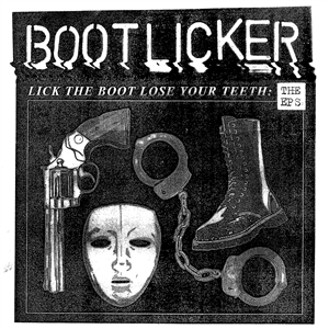BOOTLICKER - LICK THE BOOT, LOSE YOUR TEETH - THE EPS 156561