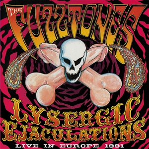 FUZZTONES, THE - LYSERGIC EJACULATIONS (LIVE IN EUROPE 1991) 156601
