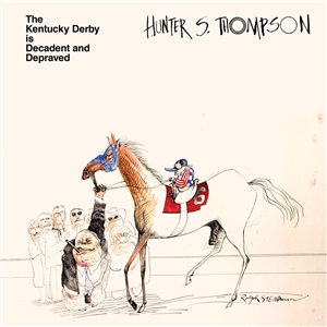 THOMPSON, HUNTER S. - THE KENTUCKY DERBY IS DECADENT AND DEPRAVED 156611