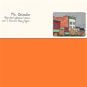 MT. ORIANDER - THEN THE LIGHTNESS LEAVES AND I BECOME HEAVY AGAIN 156874