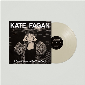 FAGAN, KATE - I DON'T WANNA BE TOO COOL (MILKY CLEAR VINYL) 156914