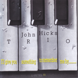 JOHN HICKS TRIO - I'LL GIVE YOU SOMETHING TO REMEMBER ME BY 157157