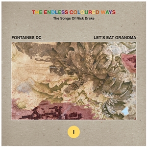 FONTAINES D.C. / LET'S EAT GRANDMA - THE ENDLESS COLOURED WAYS: THE SONGS OF NICK DRAKE 157487