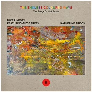 LINDSAY, MIKE & GARVEY, GUY / PRIDDY, KATHERINE - THE ENDLESS COLOURED WAYS: THE SONGS OF NICK DRAKE 157488