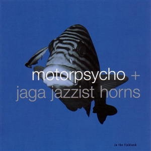 MOTORPSYCHO + JAGA JAZZIST HORNS - IN THE FISHTANK 10 157505
