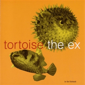 TORTOISE + THE EX - IN THE FISHTANK 5 157510