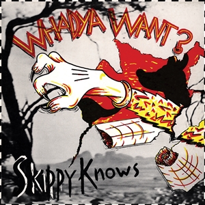 WHADYA WANT - SKIPPY KNOWS (LTD. WHITE IN RED VINYL) 157716