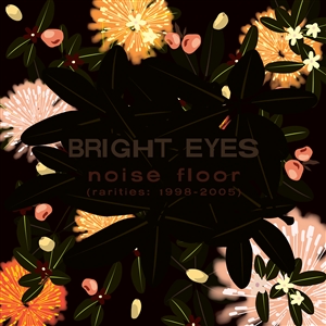 BRIGHT EYES - NOISE FLOOR (RARITIES:1998-2005) 157784