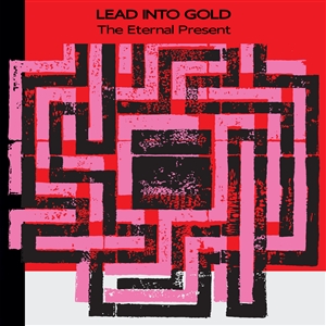 LEAD INTO GOLD - THE ETERNAL PRESENT 157917