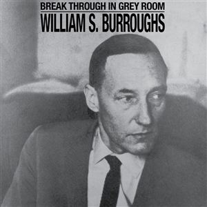 BURROUGHS, WILLIAM S. - BREAK THROUGH IN GREY ROOM -CLEAR VINYL- 157941