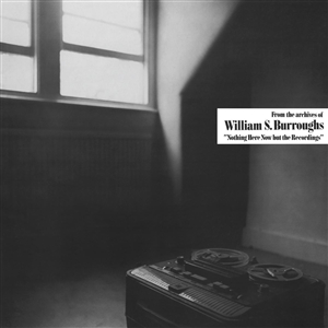 BURROUGHS, WILLIAM S. - NOTHING HERE NOW BUT THE RECORDINGS -BLACK VINYL- 157943