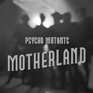 PSYCHO MUTANTS - MOTHERLAND 157950
