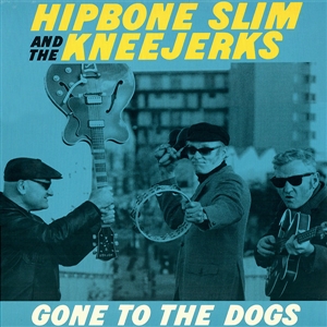 HIPBONE SLIM & THE KNEEJERKS - GONE TO THE DOGS 158384