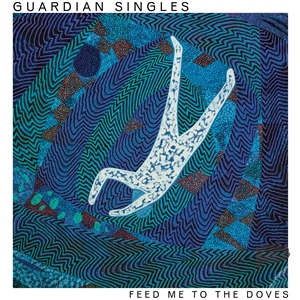 GUARDIAN SINGLES - FEED ME TO THE DOVES -BLUE VINYL- 158443